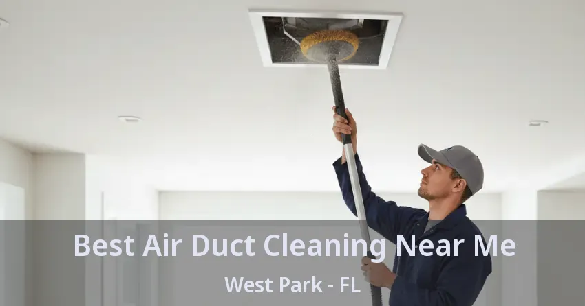 Best Air Duct Cleaning Near Me West Park - FL