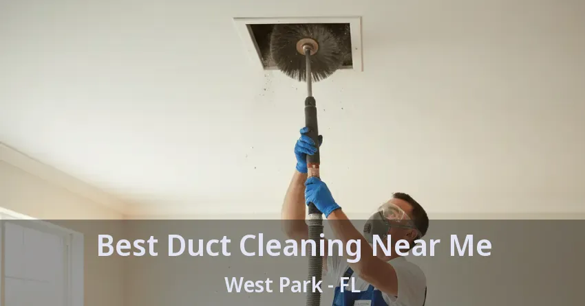 Best Duct Cleaning Near Me West Park - FL